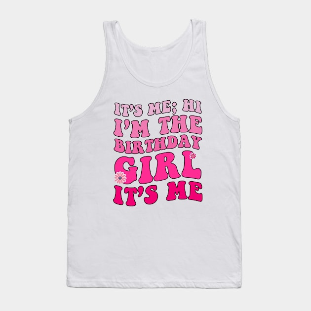 It's Me Hi I'm Birthday Girl It's Me Groovy For Girls Women Tank Top by DesignergiftsCie